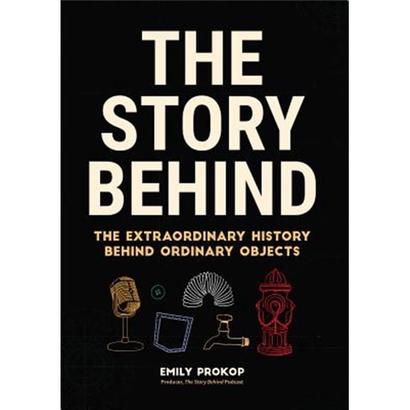 Pre-Owned The Story Behind: The Extraordinary History Behind Ordinary Objects (Paperback) 1633538281 9781633538283