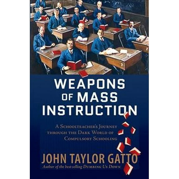 Pre-Owned Weapons of Mass Instruction: A Schoolteacher's Journey Through the Dark World of Compulsory Schooling Paperback