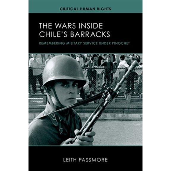 Pre-Owned Critical Human Rights The Wars inside Chile's Barracks: Remembering Military Service under Pinochet, Book 1, (Paperback)