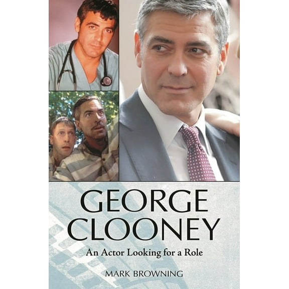 George Clooney: An Actor Looking for a Role, (Hardcover)