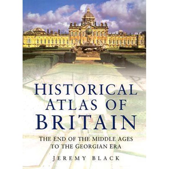 Pre-Owned Historical Atlas of Great Britain: The End of the Middle Ages to the Georgian Era (Hardcover) 0750921285 9780750921282