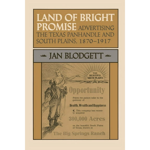 M. K. Brown Range Life Land of Bright Promise: Advertising the Texas Panhandle and South Plains, 1870-1917, Book 17, (Paperback)