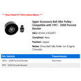 thumbnail image 2 of Upper Accessory Belt Idler Pulley - Compatible with 1997 - 2008 Porsche Boxster 1998 1999 2000 2001 2002 2003 2004 2005 2006 2007, 2 of 2