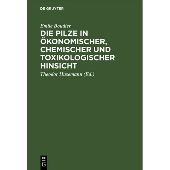 Die Pilze in Ökonomischer, Chemischer Und Toxikologischer Hinsicht (Hardcover)