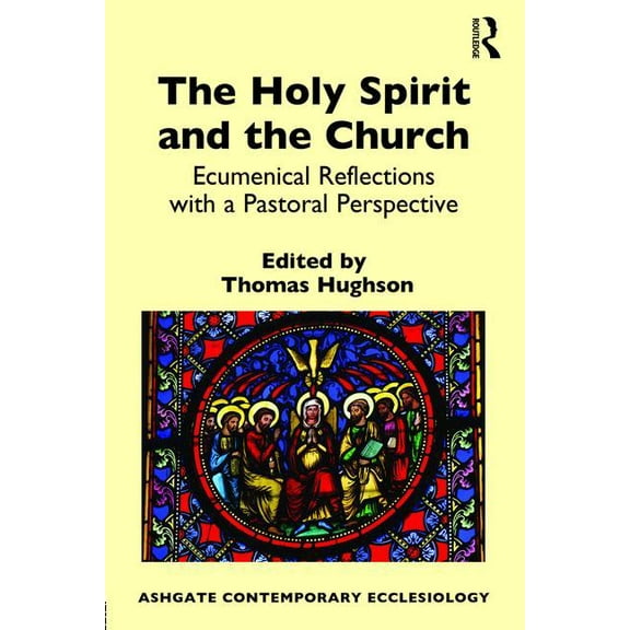 Routledge Contemporary Ecclesiology The Holy Spirit and the Church: Ecumenical Reflections with a Pastoral Perspective, (Hardcover)