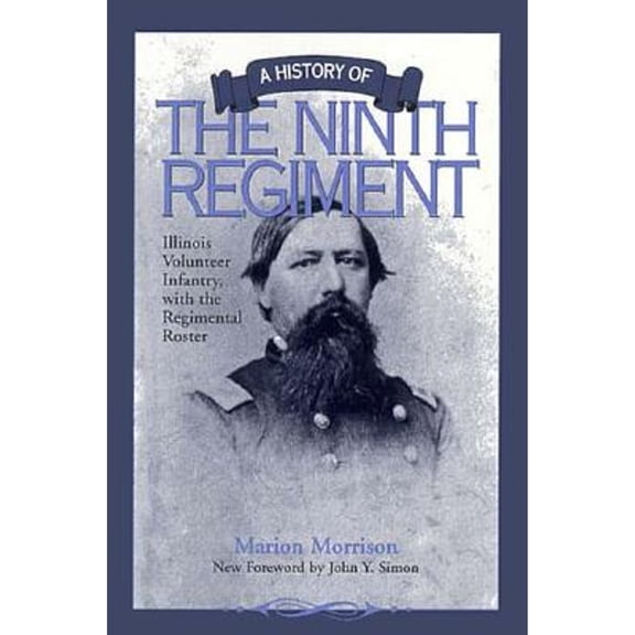 Pre-Owned A History of the Ninth Regiment: Illinois Volunteer Infantry, with the Regimental Roster (Hardcover) by Marion Morrison, John Y Simon