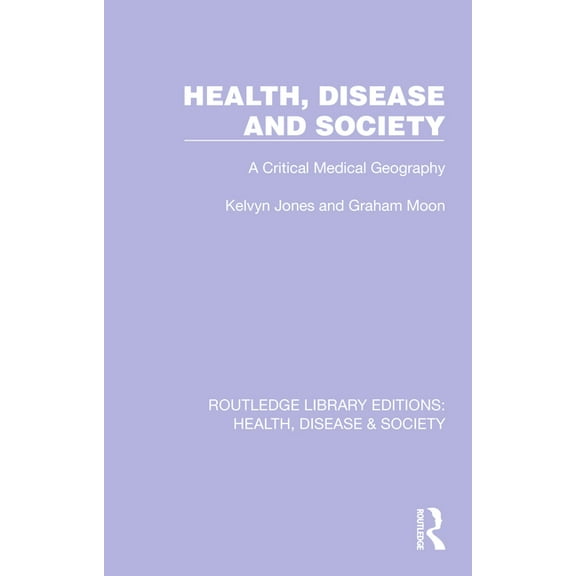 Routledge Library Editions: Health, Dise Health, Disease and Society: A Critical Medical Geography, (Paperback)