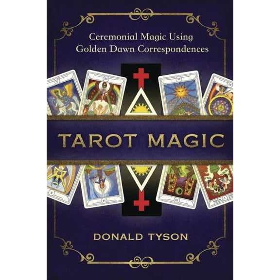 Tarot Magic: Ceremonial Magic Using Golden Dawn Correspondences, (Paperback)