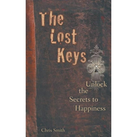 The Lost Keys: Unlock the Secrets to Happiness, (Paperback)
