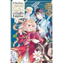 The Do-Over Damsel Conquers the Dragon Emperor, Vol. 6 (Manga): Volume 6, (Paperback)