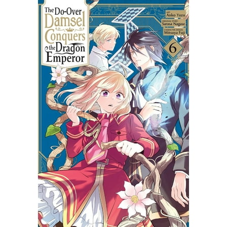 The Do-Over Damsel Conquers the Dragon Emperor, Vol. 6 (Manga): Volume 6, (Paperback)