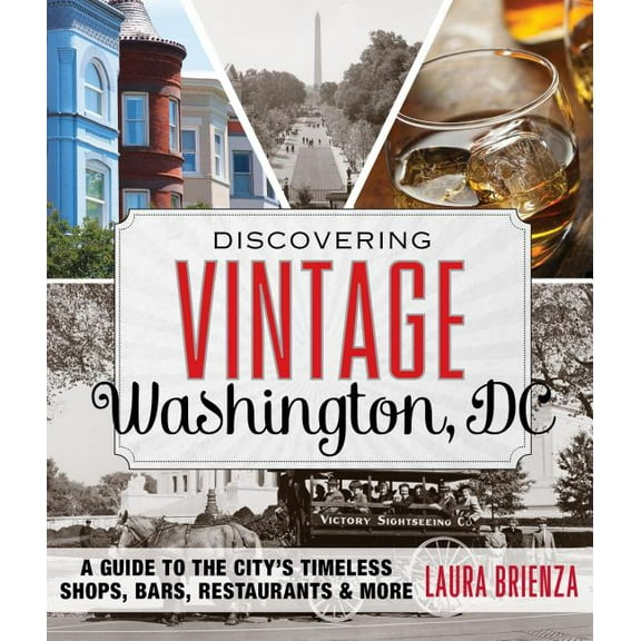 Discovering Vintage: Discovering Vintage Washington, DC : A Guide to the City's Timeless Shops, Bars, Restaurants & More (Edition 1) (Paperback)