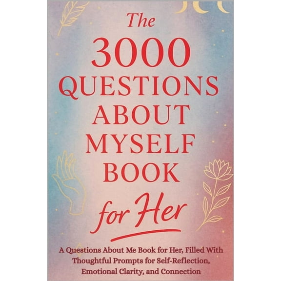 The 3000 Questions About Myself Book for Her: A Questions About Me Book for Her, Filled With Thoughtful Prompts for Self, (Paperback)