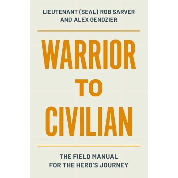 Robert Sarver: Warrior to Civilian: The Field Manual for the Hero's Journey (Hardcover)
