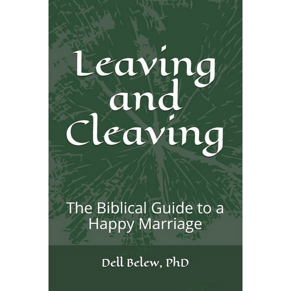 Leaving and Cleaving: The Biblical Guide to a Happy Marriage (Paperback)