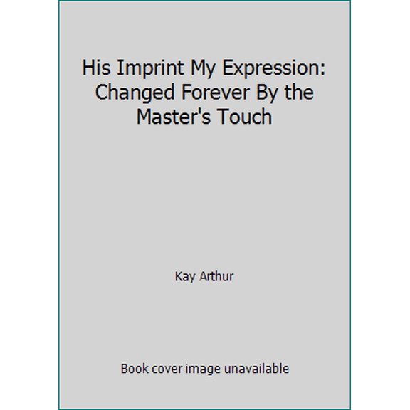 Pre-Owned His Imprint My Expression: Changed Forever By the Master's Touch (Hardcover) 0890662657 9780890662656