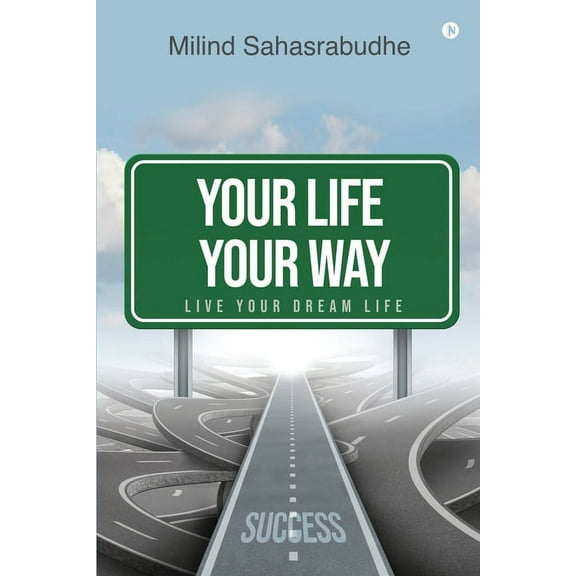 Your Life Your Way: Live Your Dream Life (Paperback)