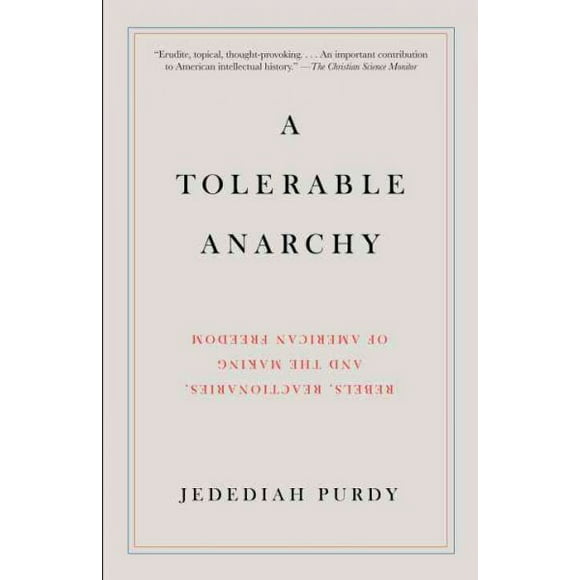 Pre-owned Tolerable Anarchy : Rebels, Reactionaries, and the Making of American Freedom, Paperback by Purdy, Jedediah, ISBN 1400095840, ISBN-13 9781400095841