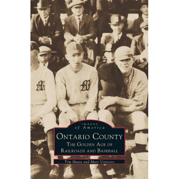 Ontario County: The Golden Age of Railroads and Baseball (Hardcover)