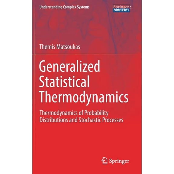 Understanding Complex Systems Generalized Statistical Thermodynamics: Thermodynamics of Probability Distributions and Stochastic Processes, (Hardcover)