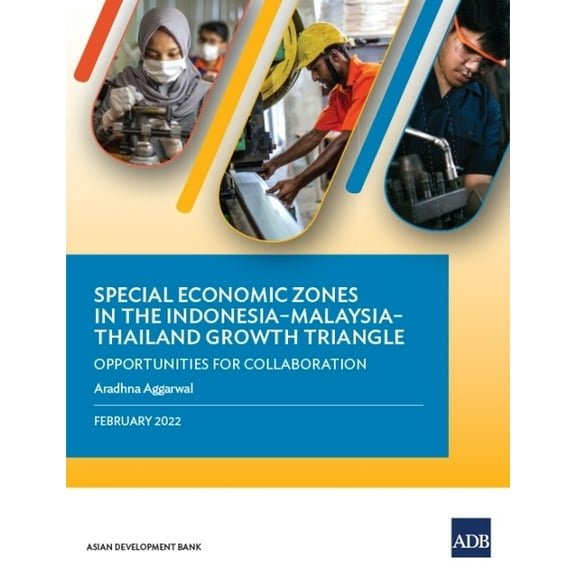 Special Economic Zones in the Indonesia-Malaysia-Thailand Growth Triangle: Opportunities for Collaboration, (Paperback)