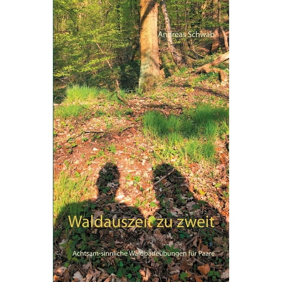 Waldauszeit zu zweit: Achtsam-sinnliche Waldbadeübungen für Paare, (Paperback)