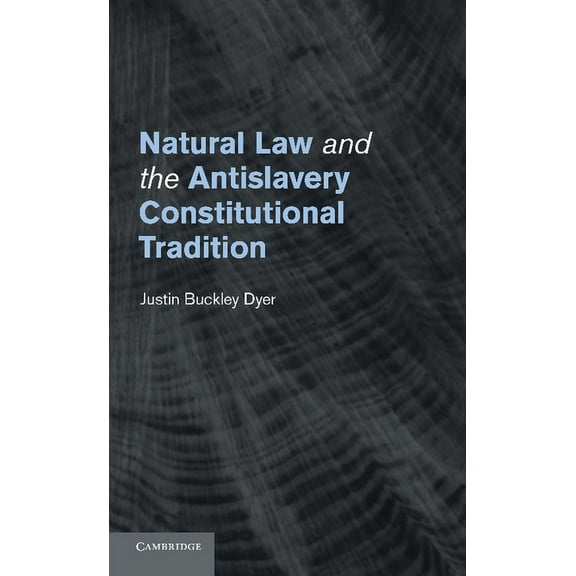 Natural Law and the Antislavery Constitutional Tradition, (Paperback)