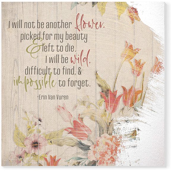 I Will Not Be Another Flower Wood Sign 16x16