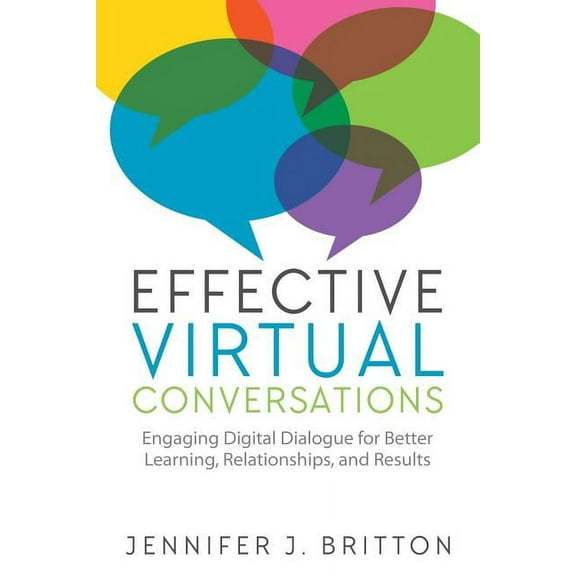 Effective Virtual Conversations: Engaging Digital Dialogue for Better Learning, Relationships and Results, (Paperback)