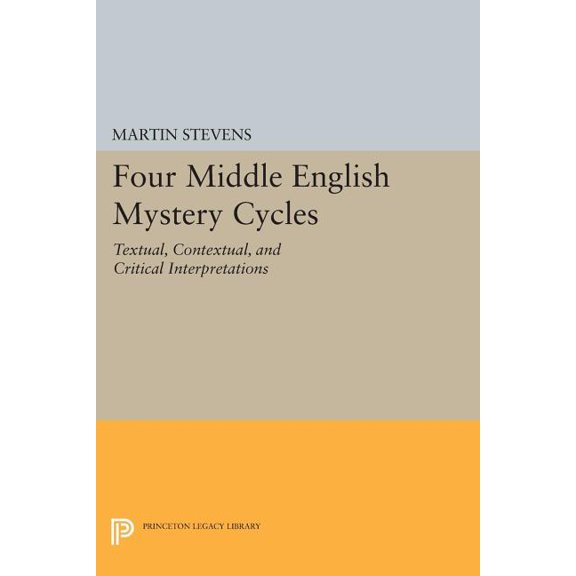 Princeton Legacy Library Four Middle English Mystery Cycles: Textual, Contextual, and Critical Interpretations, Book 798, (Paperback)