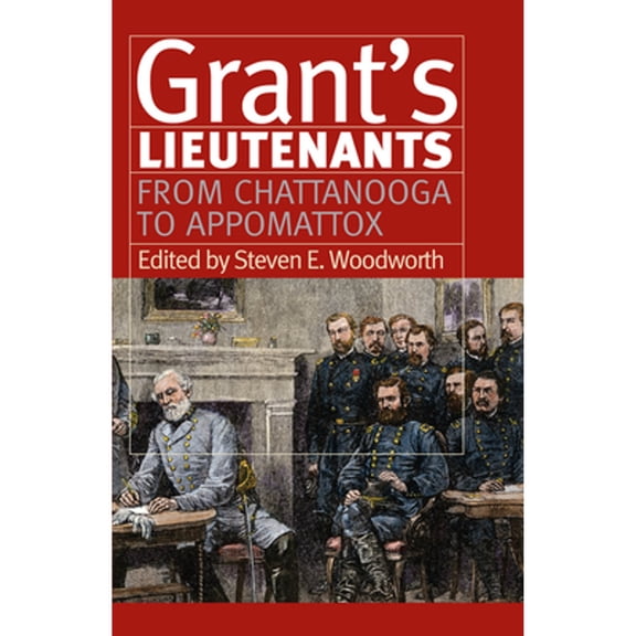 Pre-Owned Grant's Lieutenants: From Chattanooga to Appomattox (Hardcover) by Steven E. Woodworth