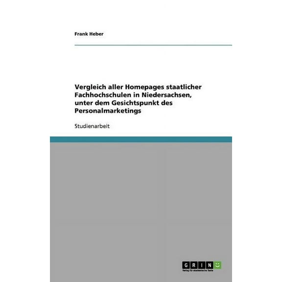 Vergleich aller Homepages staatlicher Fachhochschulen in Niedersachsen, unter dem Gesichtspunkt des Personalmarketings (Paperback)