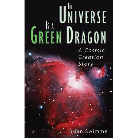The Universe Is a Green Dragon : A Cosmic Creation Story
