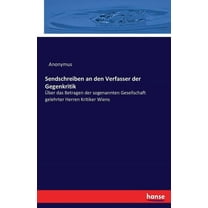 Sendschreiben an den Verfasser der Gegenkritik: Ãber das Betragen der sogenannten Gesellschaft gelehrter Herren Kritiker, (Paperback)
