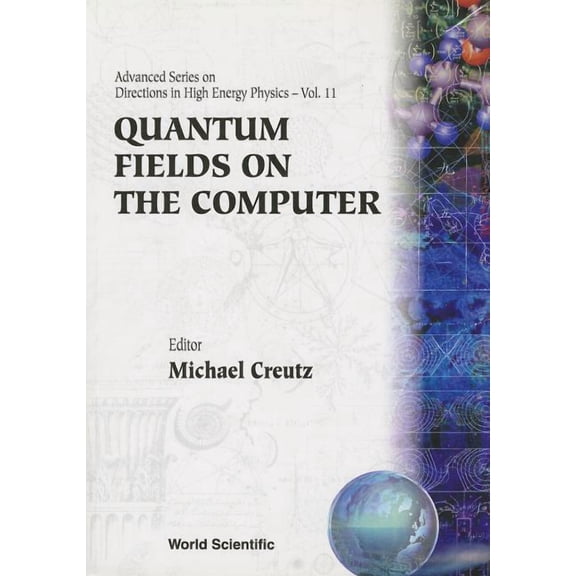 Advanced Directions in High Energy Physi Quantum Fields on the Computer (V11), Book 11, (Paperback)
