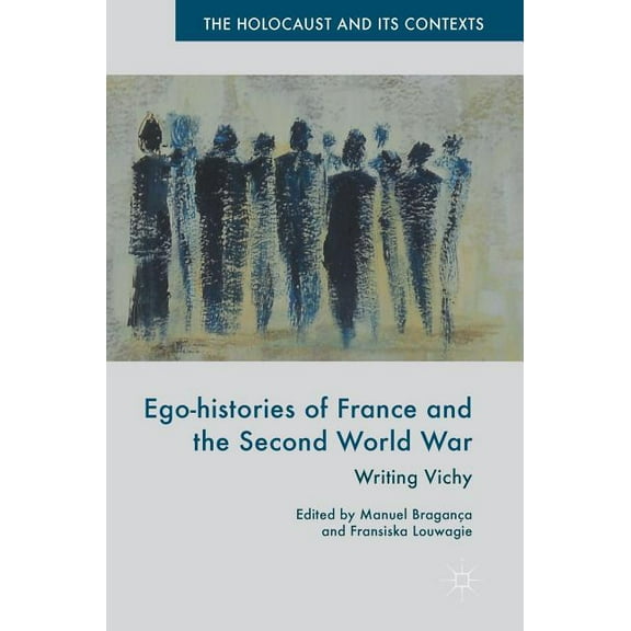 Holocaust and Its Contexts Ego-Histories of France and the Second World War: Writing Vichy, (Hardcover)