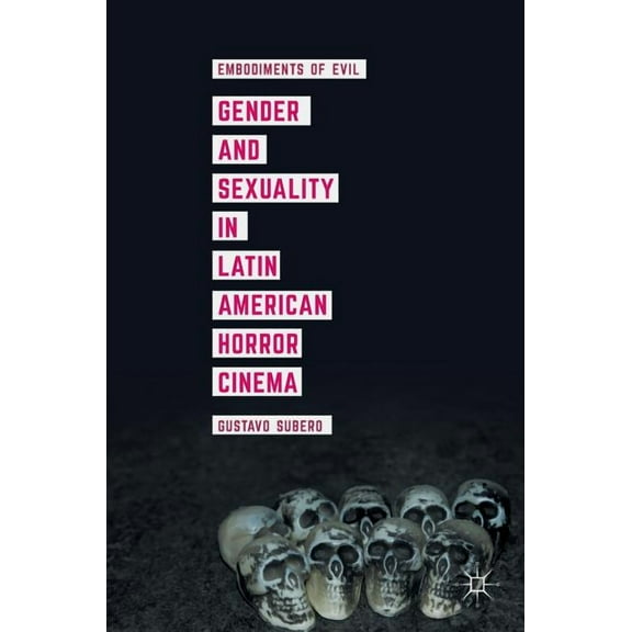 Gender and Sexuality in Latin American Horror Cinema: Embodiments of Evil, (Hardcover)