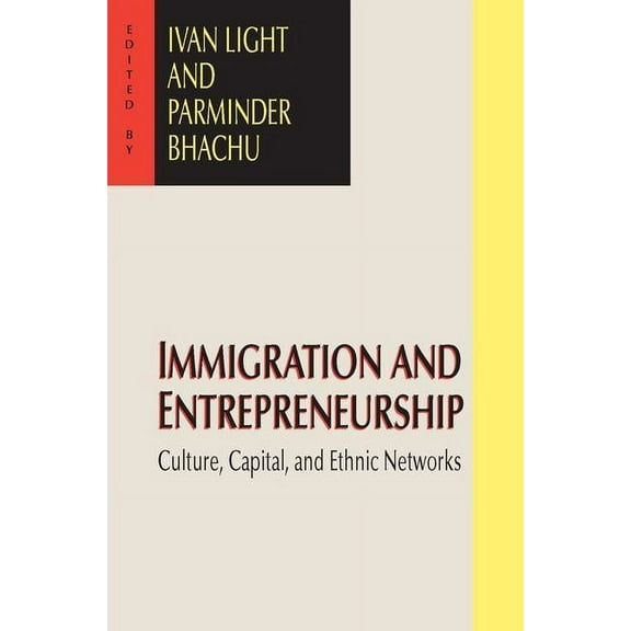 Immigration and Entrepreneurship: Culture, Capital, and Ethnic Networks, (Paperback)
