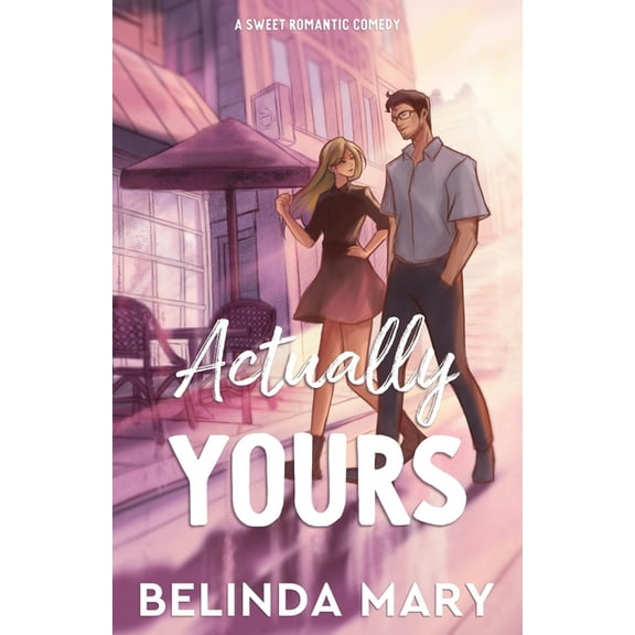 All Yours Actually Yours: A Sweet & Closed Door Romantic Comedy, Book 1, (Paperback)