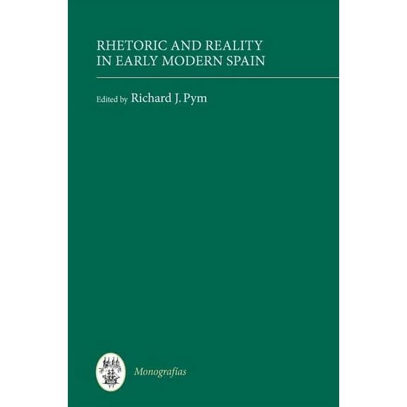 MonografÃ­as a Rhetoric and Reality in Early Modern Spain, Book 227, (Hardcover)
