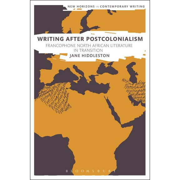 New Horizons in Contemporary Writing Writing After Postcolonialism: Francophone North African Literature in Transition, (Hardcover)