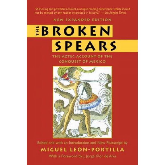 Pre-owned Broken Spears : The Aztec Account of the Conquest of Mexico, Paperback by Leon-portillo, Miguel, ISBN 080705500X, ISBN-13 9780807055007