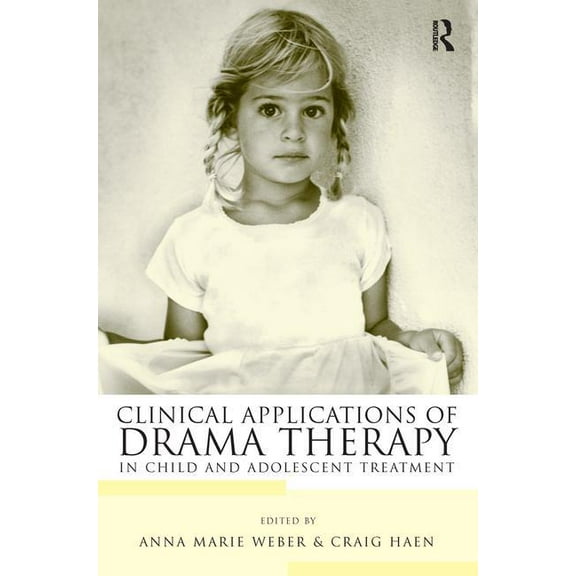 Clinical Applications of Drama Therapy in Child and Adolescent Treatment, (Paperback)