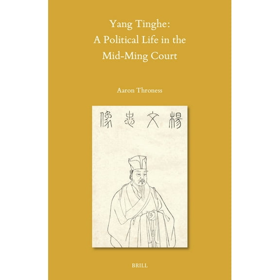 Sinica Leidensia Yang Tinghe: A Political Life in the Mid-Ming Court, Book 161, (Hardcover)