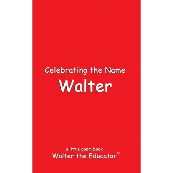 The Poetry of First Names Book Celebrating the Name Walter, (Paperback)
