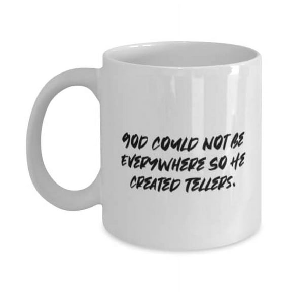 Unique Teller 11oz Mug, God Could Not Be Everywhere So He Created Tellers, Present For Coworkers, Fun From Coworkers