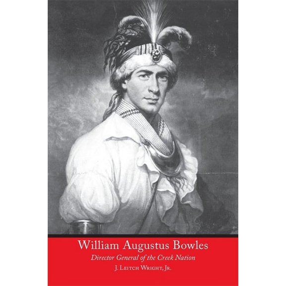 William Augustus Bowles: Director General of the Creek Nation, (Paperback)