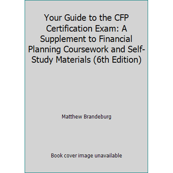 Pre-Owned Your Guide to the CFP Certification Exam: A Supplement to Financial Planning Coursework and Self-Study Materials (6th Edition) (Paperback) 0692484051 9780692484050