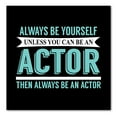 thumbnail image 1 of DistinctInk Custom Bumper Sticker - 4" x 4" Decorative Decal - Black Background - Always Be Yourself Unless You Can Be An Actor, 1 of 2