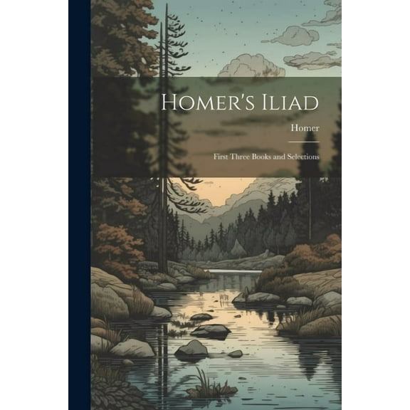 Homer's Iliad : First Three Books and Selections (Paperback)